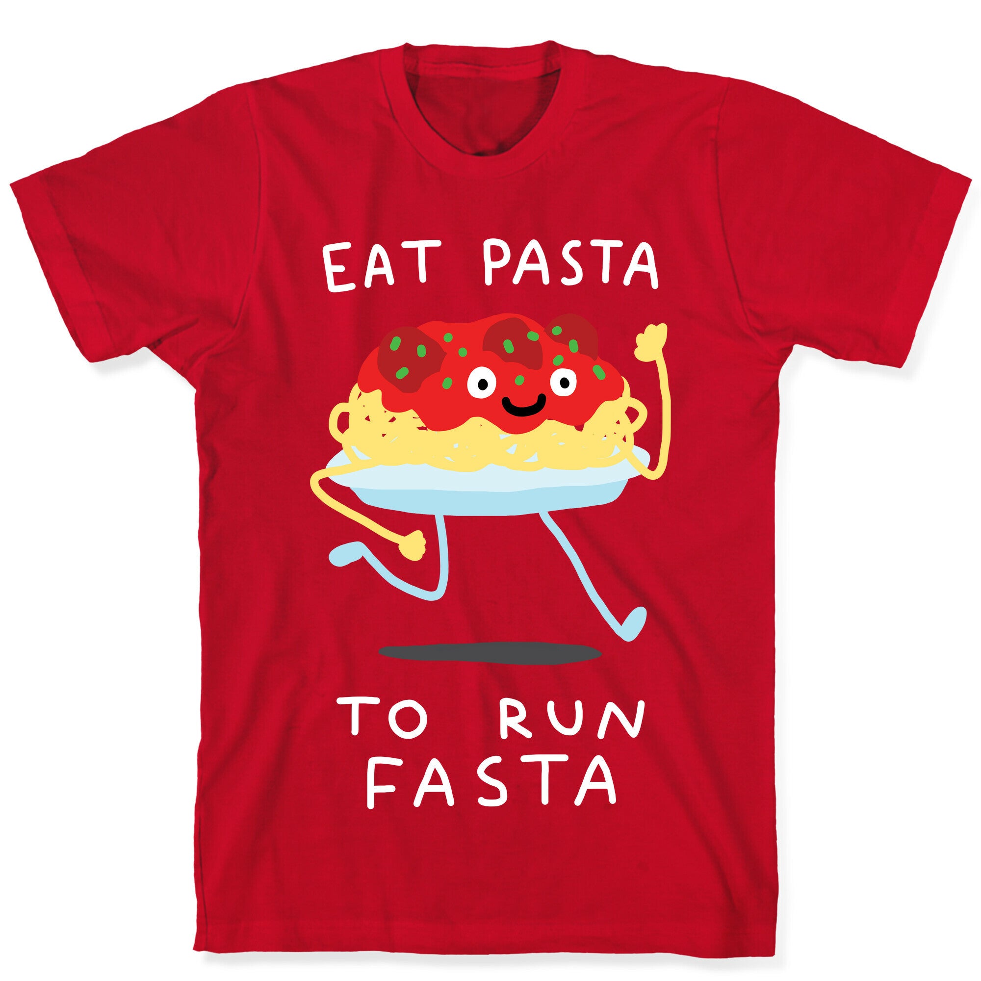 Eat Pasta To Run Fasta T-Shirt